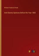 Anti-Slavery Opinions Before the Year 1800 di William Frederick Poole edito da Outlook Verlag