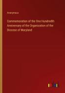 Commemoration of the One Hundredth Anniversary of the Organization of the Diocese of Maryland di Anonymous edito da Outlook Verlag