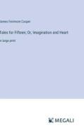 Tales for Fifteen; Or, Imagination and Heart di James Fenimore Cooper edito da Megali Verlag