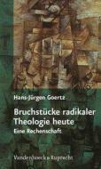 Bruchstücke radikaler Theologie heute di Hans-Jürgen Goertz edito da Vandenhoeck + Ruprecht