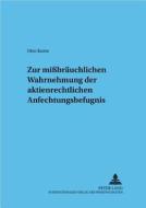 Zur mißbräuchlichen Wahrnehmung der aktienrechtlichen Anfechtungsbefugnis di Otto Korte edito da Lang, Peter GmbH
