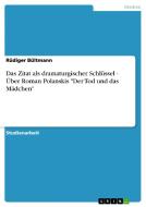Das Zitat Als Dramaturgischer Schlussel - Uber Roman Polanskis "der Tod Und Das Madchen" di Rudiger Bultmann edito da Grin Publishing