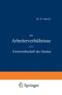Die Arbeiterverhältnisse in der Forstwirthschaft des Staates di Fr. Jentsch edito da Springer Berlin Heidelberg