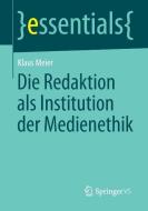 Die Redaktion als Institution der Medienethik di Klaus Meier edito da Springer Fachmedien Wiesbaden