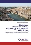 Biotecture Interaction of New Technology and Biophilic Architecture di Mohammadjavad Mahdavinejad edito da LAP Lambert Academic Publishing