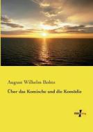 Über das Komische und die Komödie di August Wilhelm Bohtz edito da Vero Verlag