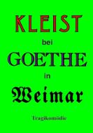 Kleist bei Goethe in Weimar di Helmar Kloss edito da Books on Demand