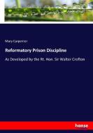 Reformatory Prison Discipline di Mary Carpenter edito da hansebooks