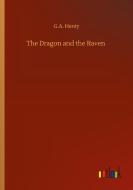 The Dragon and the Raven di G. A. Henty edito da Outlook Verlag