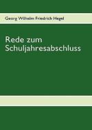 Rede zum Schuljahresabschluss di Georg Wilhelm Friedrich Hegel edito da Books on Demand