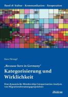 "Because here in Germany". Kategorisierung und Wirklichkeit. Eine dynamische Membership Categorization Analysis von Migr di Sara Dirnagl edito da ibidem