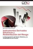Instrumentos Derivados Eléctricos y Redistribución del Riesgo di Maria Elena Reyes Cisneros edito da LAP Lambert Acad. Publ.