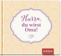 Hurra, du wirst Oma! edito da Groh Verlag