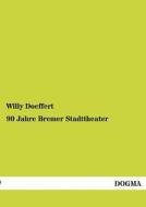 90 Jahre Bremer Stadttheater di Willy Doeffert edito da DOGMA