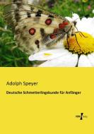 Deutsche Schmetterlingskunde für Anfänger di Adolph Speyer edito da Vero Verlag