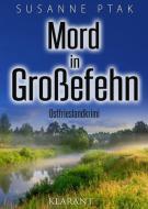 Mord in Großefehn. Ostfrieslandkrimi di Susanne Ptak edito da Klarant