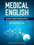 Medical English Word Partnerships 1: Workbook di James Hugh Stevenson edito da LIGHTNING SOURCE INC