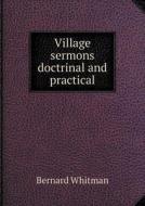 Village Sermons Doctrinal And Practical di Bernard Whitman edito da Book On Demand Ltd.
