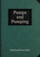 Pumps And Pumping di Manfred Powis Bale edito da Book On Demand Ltd.