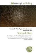 Stained Glass di Frederic P Miller, Agnes F Vandome, John McBrewster edito da Alphascript Publishing