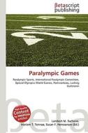 Paralympic Games di Lambert M. Surhone, Miriam T. Timpledon, Susan F. Marseken edito da Betascript Publishing