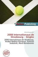 2008 Internationaux De Strasbourg - Singles edito da Bellum Publishing
