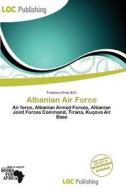 Albanian Air Force edito da Loc Publishing