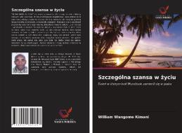 Szczegolna Szansa W Zyciu di Kimani William Wangome Kimani edito da KS OmniScriptum Publishing