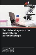 Tecniche diagnostiche avanzate in parodontologia di Somya Tiwari, Jaishree Garg edito da Edizioni Sapienza