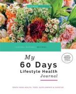My 60 Days Lifestyle Health Journal (flower Edition) di Vanessa Raphael Michel edito da Vanessa Raphael