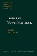 Issues In Vowel Harmony edito da John Benjamins Publishing Co