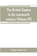 The British Empire in the nineteenth century di Edgar Sanderson edito da Alpha Editions