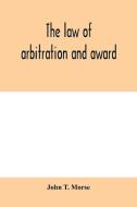 The law of arbitration and award di John T. Morse edito da Alpha Editions