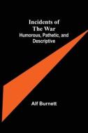 Incidents Of The War di Burnett Alf Burnett edito da Alpha Editions