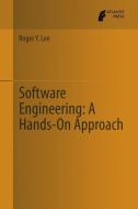 Software Engineering: A Hands-On Approach di Roger Y. Lee edito da Atlantis Press