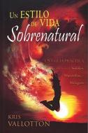 Developing a Supernatural Lifestyle (Spanish) di Kris Vallotton edito da Spanish House