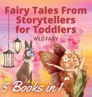 FAIRY TALES FROM STORYTELLERS FOR TODDLE di WILD FAIRY edito da LIGHTNING SOURCE UK LTD