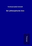 Der philosophische Sinn di Ferdinand Jakob Schmidt edito da TP Verone Publishing