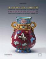The Secret of Colours: Chinese Ceramics in China and Europe from the Eighteenth Century to the Present edito da 5 CONTINENTS ED