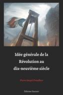 Idee Generale De La Revolution Au Dix-neuvieme Siecle di Proudhon Pierre Joseph Proudhon edito da Independently Published