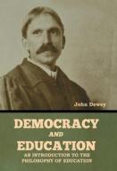 Democracy and Education: An Introduction to the Philosophy of Education di John Dewey edito da INDOEUROPEANPUBLISHING.COM