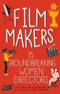 Film Makers: 15 Groundbreaking Women Directors di Lyn Miller-Lachmann, Tanisia Moore edito da CHICAGO REVIEW PR