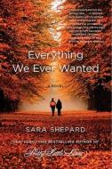 Everything We Ever Wanted di Sara Shepard edito da HARPERCOLLINS