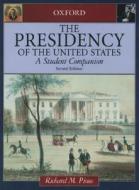 The Presidency of the United States: A Student Companion di Richard M. Pious edito da OXFORD UNIV PR