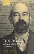 D. S. Mirsky: A Russian-English Life, 1890-1939 di G. S. Smith edito da OXFORD UNIV PR