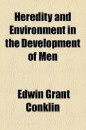 Heredity And Environment In The Development Of Men di Edwin Grant Conklin edito da General Books Llc