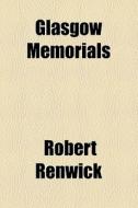 Glasgow Memorials di Robert Renwick edito da General Books Llc