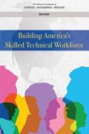 Building America's Skilled Technical Workforce di National Academies Of Sciences Engineeri, National Academy Of Engineering, Division Of Behavioral And Social Scienc edito da NATL ACADEMY PR