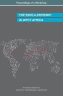 The Ebola Epidemic in West Africa: Proceedings of a Workshop di National Academies Of Sciences Engineeri, Health And Medicine Division, Board On Global Health edito da NATL ACADEMY PR