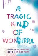A Tragic Kind of Wonderful di Eric Lindstrom edito da POPPY BOOKS